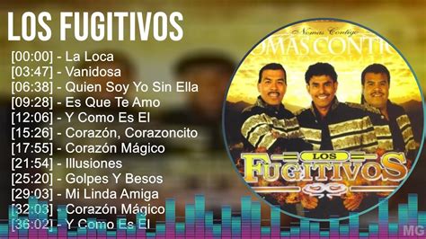 Los Fugitivos Mix Las Mejores Canciones La Loca Vanidosa Quien