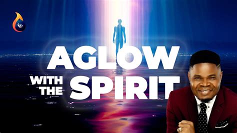 Aglow With The Spirit The Life Of A Blazing Believer Youtube