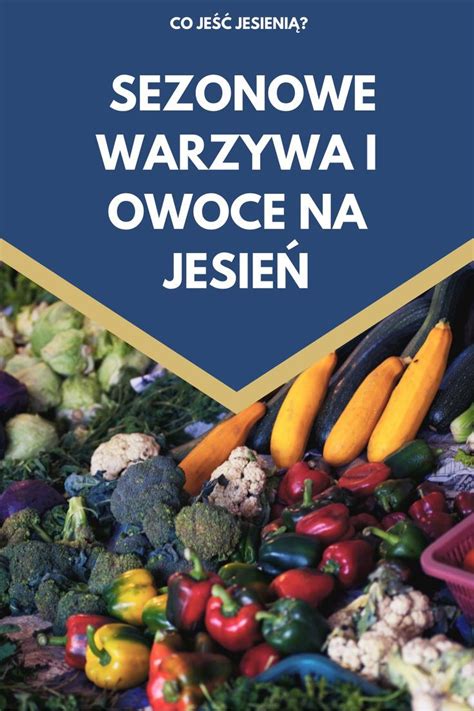 Co Je Jesieni Sezonowe Warzywa I Owoce Na Jesie Garneczki Pl