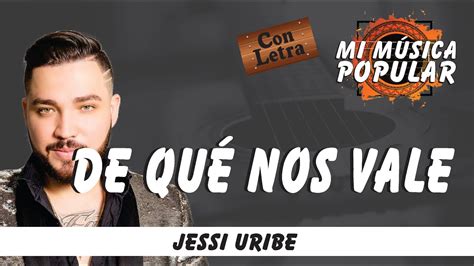 De Qué Nos Vale Jessi Uribe Con Letra Video Lyric YouTube