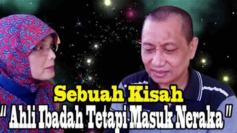 Sebuah Kisah Ada Ahli Ibadah 350 Tahun Tetapi Masuk Neraka Kisah