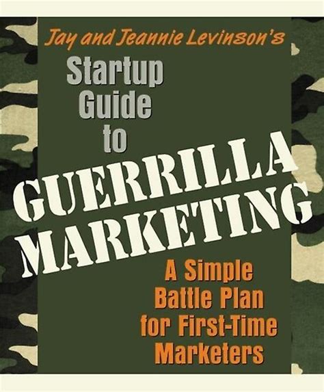 Startup Guide To Guerrilla Marketing A Simple Battle Plan For FirstTime