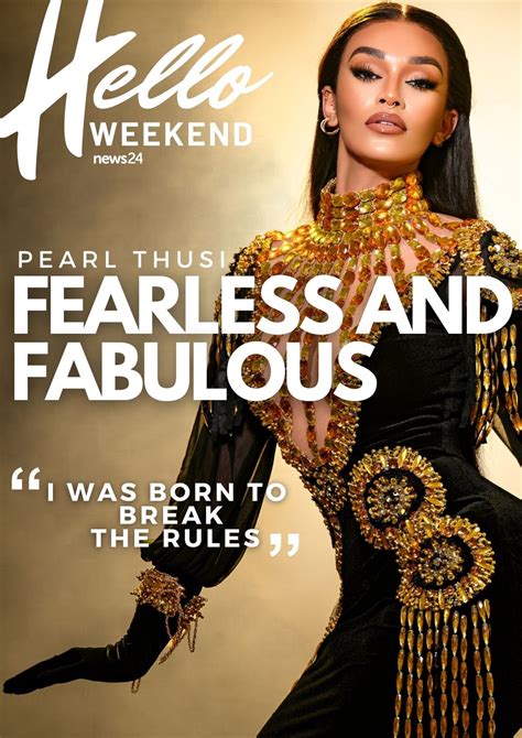 Hello Weekend Pearl Thusi Is Fearless Fabulous And Born To Break