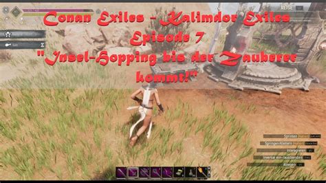 Conan Exiles Kalimdor Exiles Ep 7 Insel Hopping Bis Der