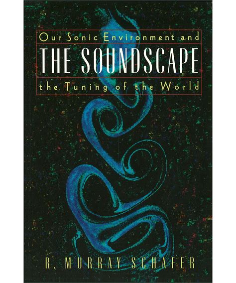 The Soundscape Our Sonic Environment And The Tuning Of The World