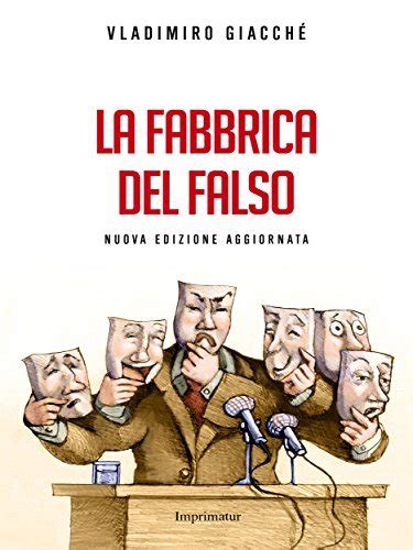 La Fabbrica Del Falso Strategie Della Menzogna Nella Politica