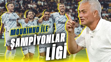 Fenerbah E Mourinho Ile Ampiyonlar Liginde Sahne Al Yor Youtube