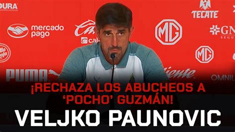 Paunovic Es Claro No A Los Abucheos A Pocho Guzm N Y Habla Del