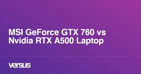 MSI GeForce GTX 760 vs Nvidia RTX A500 Laptop: What is the difference?