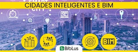 A Visão Inovadora Das Cidades Inteligentes Através Do Bim Biblus