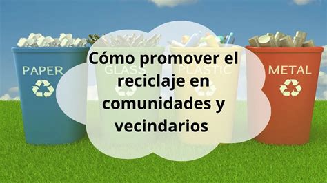 C Mo Promover El Reciclaje En Comunidades Locales