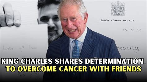 King Charles Shares Determination To Overcome Cancer With Friends YouTube