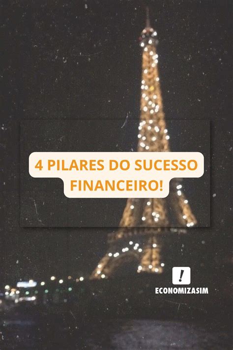 4 Pilares do Sucesso Financeiro Organização financeira Finanças