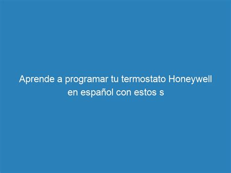 Aprende A Programar Tu Termostato Honeywell En Espa Ol Con Estos S Mecna