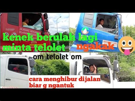 Om Telolet Omhiburan Kenek Dan Sopir Saat Dijalan Biar Gak Ngantuk