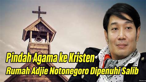 Pindah Agama Ke Kristen Rumah Adjie Notonegoro Dipenuhi Salib Youtube