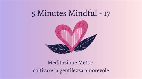 Minutes Mindful Meditazione Metta Coltivare La Gentilezza