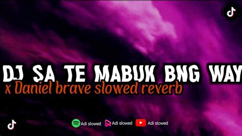 DJ SA TE MABUK SLOW BNG WAY X DANIL BRAVE VIRAL TIKTOK DJ SA TE MABUK