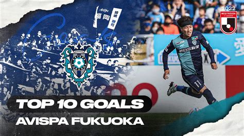 Croux Delgado Nakamura And More Avispa Fukuoka S Top Goals In