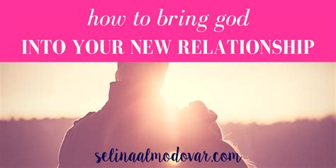 How To Bring God Into Your New Relationship Selina Almodovar