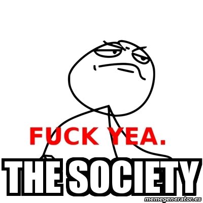 Meme Fuck Yea The Society