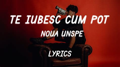 NOUA UNSPE TE IUBESC CUM POT Lyric Video YouTube