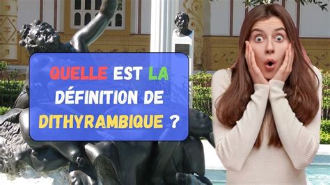 Quelle est la définition de Dithyrambique Synonyme Exemples