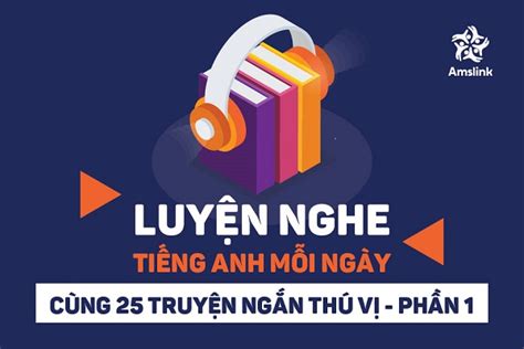 LUYỆN NGHE TIẾNG ANH MỖI NGÀY CÙNG 25 TRUYỆN NGẮN THÚ VỊ PHẦN 1