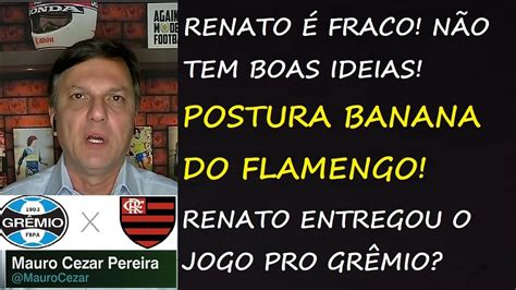 GrÊmio 2 X 2 Flamengo AnÁlise Do Mauro Cezar Pereira Youtube