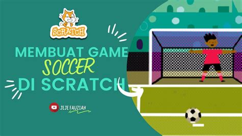 TUTORIAL UNTUK PEMULA MEMBUAT GAME SOCCER BALL MENGGUNAKAN SCRACTH