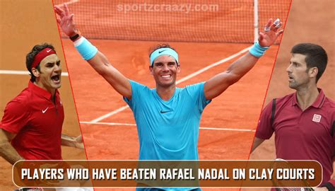 Players Who Have Beaten Rafael Nadal On Clay Courts