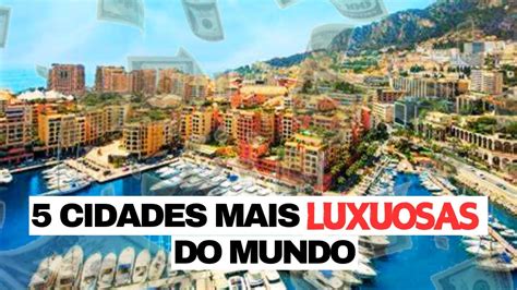 As Cidades Mais Luxuosas Do Mundo Youtube