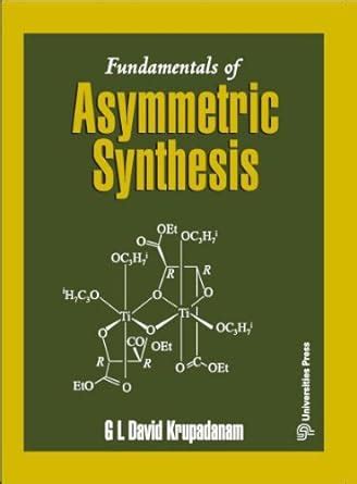 Fundamentals Of Asymmetric Synthesis DAVID KRUPADANAM G L