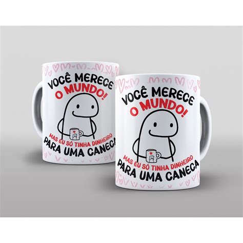 Caneca Divertida Meme Bento Flork Você Merece O Mundo Escorrega o