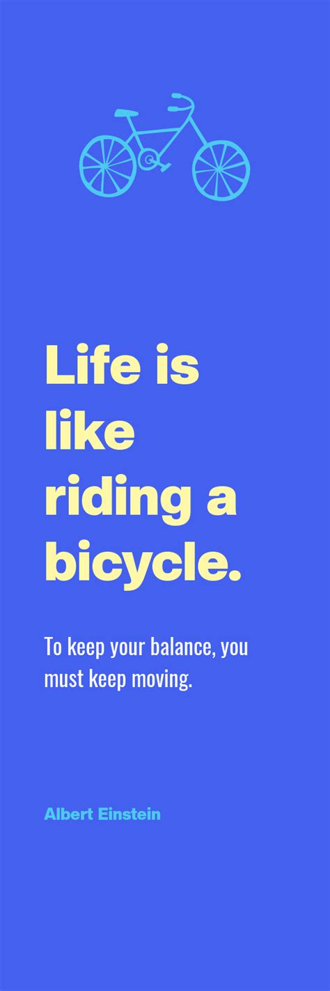 Life Is Like Riding A Bicycle To Keep You Balanced You Must Keep