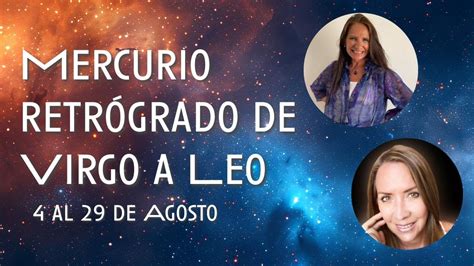 Del 4 al 29 de Agosto Mercurio retrógrado de Virgo a Leo Con Mayra De