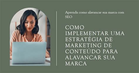 Como Implementar Uma Estrat Gia De Marketing De Conte Do Para Alavancar