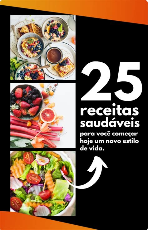 25 Receitas Saudáveis Para Você Começar Hoje Um Novo Estilo De Vida