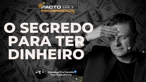 O SEGREDO PARA TER DINHEIRO Pactocomaprosperidade