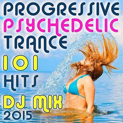 101 Progressive Psychedelic Trance Hits DJ Mix 2015 Von Progressive