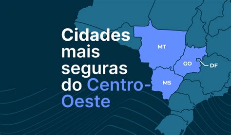 Cidades Mais Seguras Do Centro Oeste Em