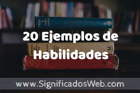 20 Ejemplos De Habilidades ️ Tipos Definición Y Análisis