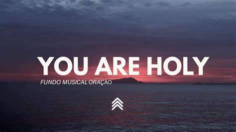 You Are Holy Instrumental Worship Spontaneous Fundo Musical Para Oração Pad Piano