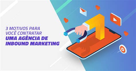 Ag Ncia De Inbound Marketing Confira Motivos Para Contratar