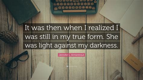 Jennifer L Armentrout Quote It Was Then When I Realized I Was Still