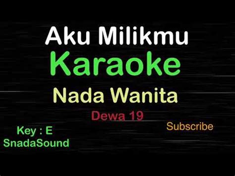 AKU MILIKMU Dewa 19 Ahmad Dani KARAOKE NADA WANITA SnadaSound YouTube