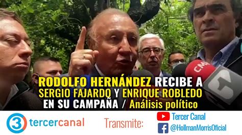 Atención Rodolfo Hernández Recibe A Sergio Fajardo Y Robledo En Su Campaña Análisis Político