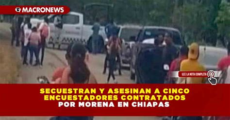 Secuestran Y Asesinan A Cinco Encuestadores Contratados Por Morena En