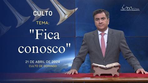 21 04 2024 CULTO 20H Igreja Cristã Maranata Tema Fica conosco