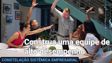 Como Construir Uma Equipe De Alto Desempenho Youtube